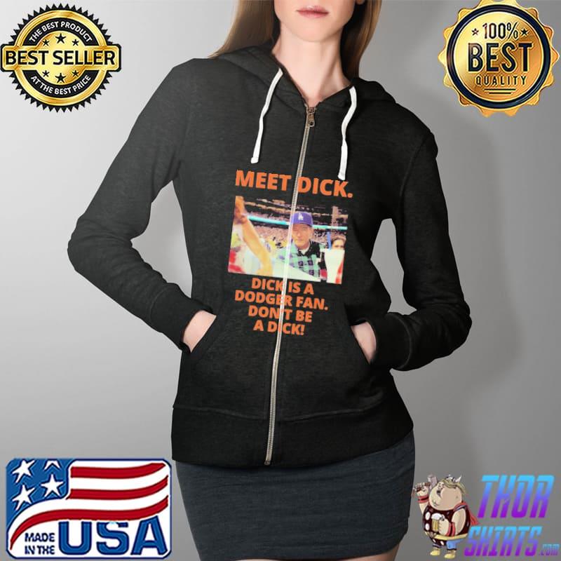 Meet Dick Dick Is a Dodger Fan Don't Be A Dick Shirt Full Zip Hooded