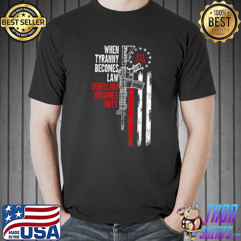 Mens When Tyranny Becomes Law Rebellion Becomes Duty T-Shirt