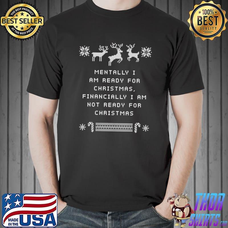 Mentally Ready for Christmas Not Financially Xmas Sayings T-shirt