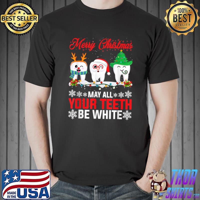 Merry Christmas May All Your Teeth Be White Dental Hygienist T-Shirt Unisex