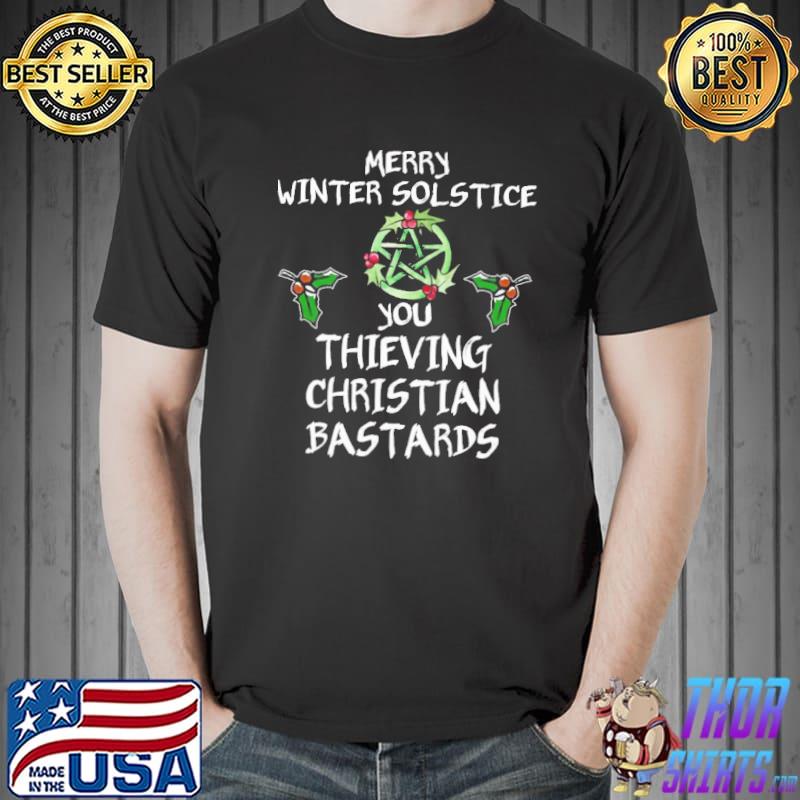 Merry Winter Solstice You Thieving Christian Bastards Christmas Vintage Shirt Unisex