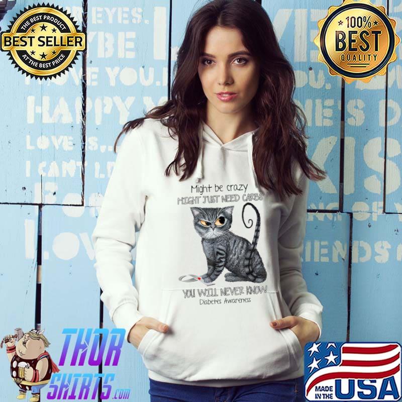 Might Crazy Might Just Carbs You Will Never Know T-Shirt Hoodie