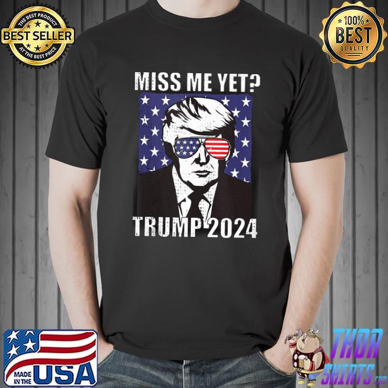 Miss Me Yet Trump 2024 America Flag Shirt