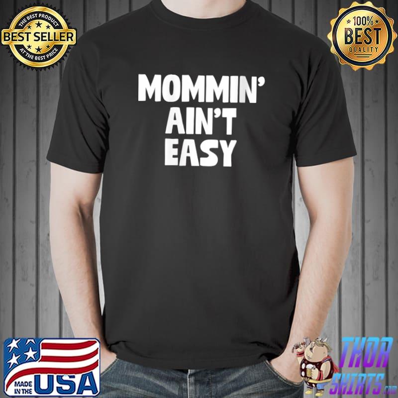 Mommin' Ain't Easy Funny Parenting Mommy T-Shirt Unisex