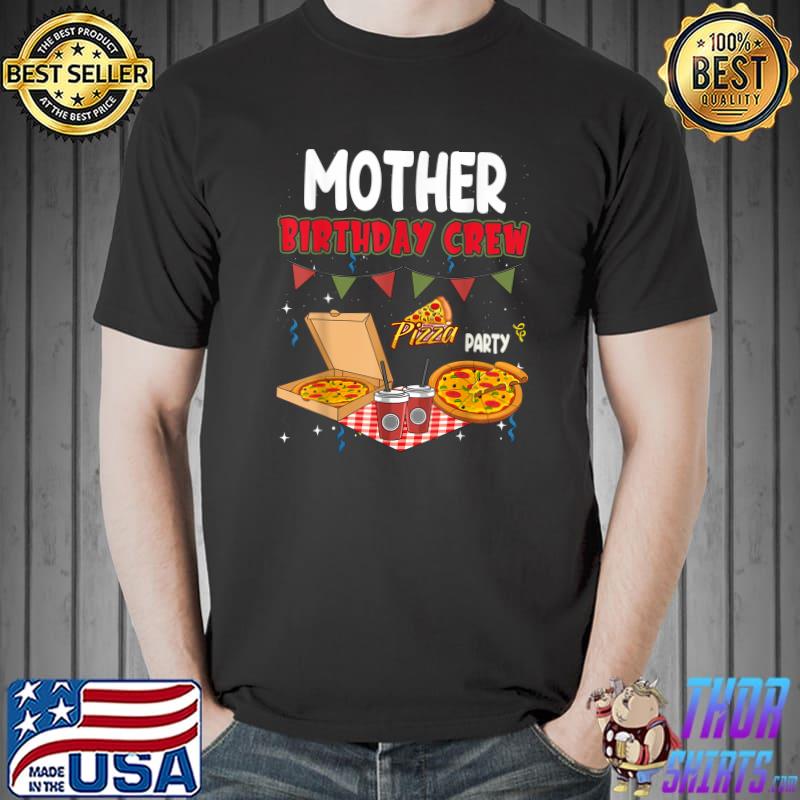 Mother Birthday Crew Pizza Theme Birthday Pizza Lover Party T-Shirt Unisex