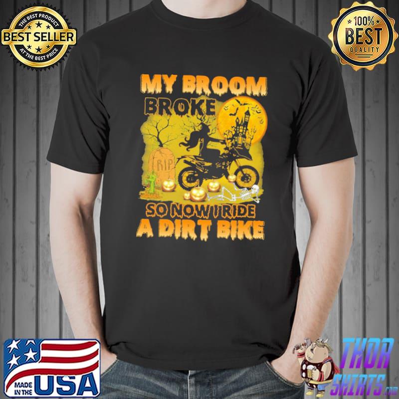 My Broom Broke So Now I Ride A Dirt Bike Shirt Unisex