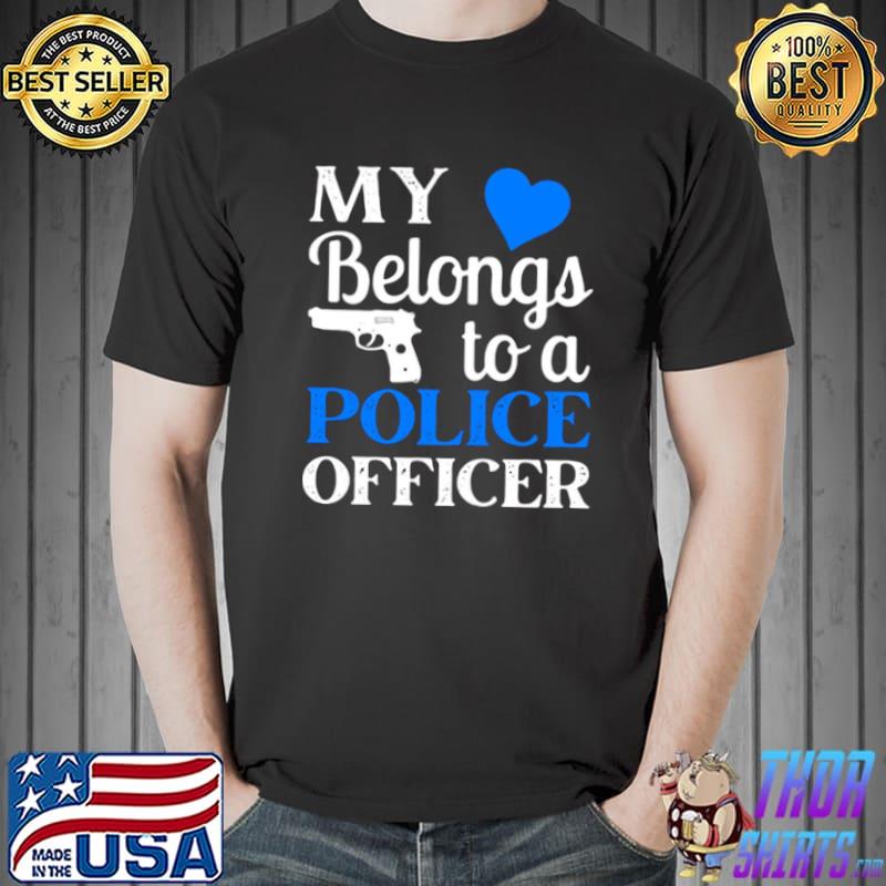 My Heart Belongs To A Police Officer T shirt