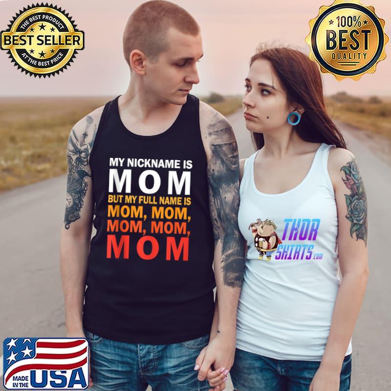 My Nickname Is Mom But My Full Name Is Mom Mom Mom Happy T-s Tank Top