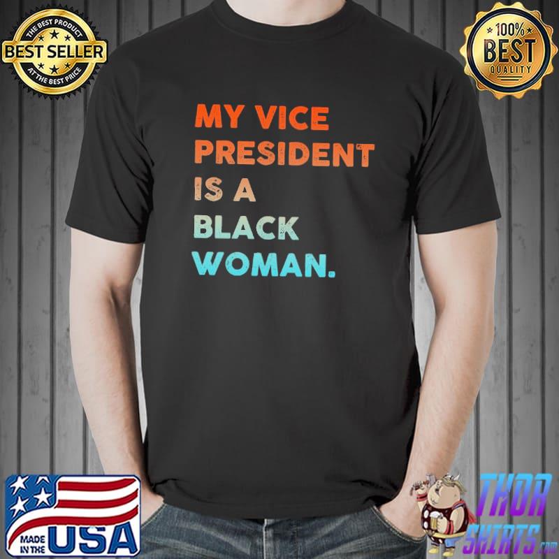 My Vice President IS A Black Woman shirt