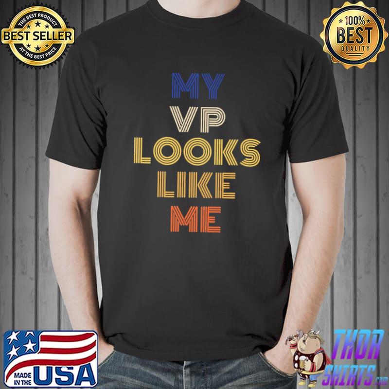 My VP Looks Like Me Shirt