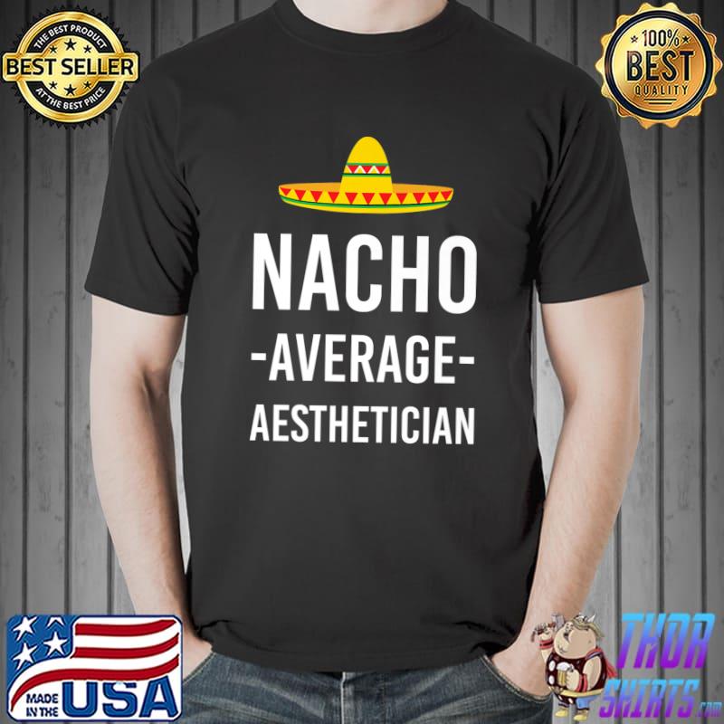 Nacho Average Aesthetician Esthetician Beauty Cosmetologist Premium T-Shirt