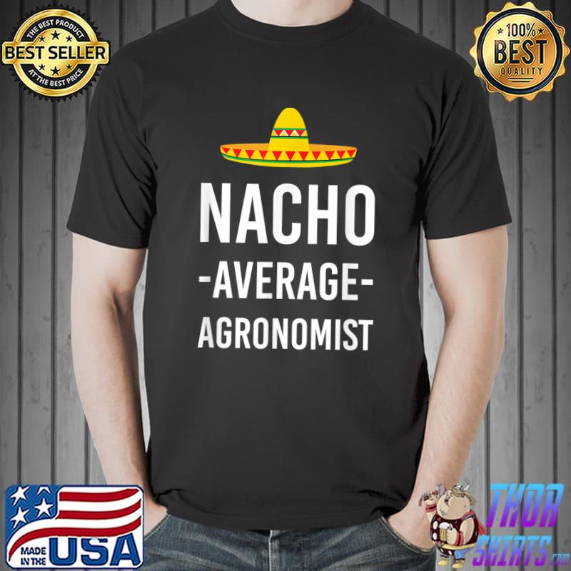 Nacho Average Agronomist Funny Agronomy Humor T-Shirt