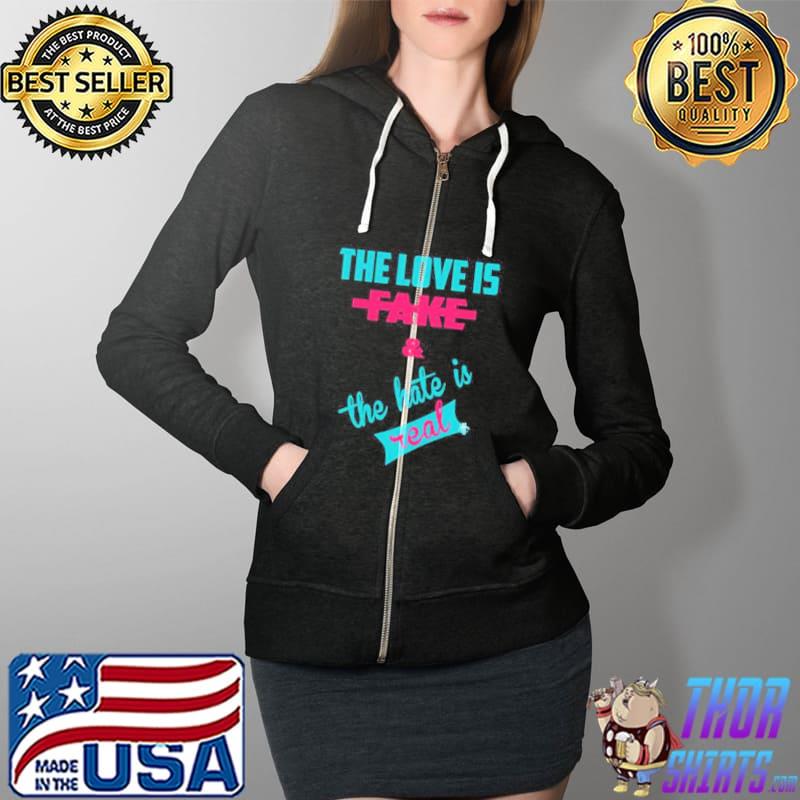 Neon The Love Is Fake And The Hate Is Real Shirt Full Zip Hooded