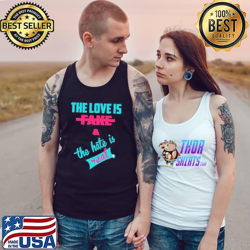Neon The Love Is Fake And The Hate Is Real Shirt Tank Top