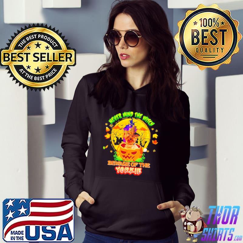 Never mind the witch beware of Yorkie dog Halloween s Hoodie