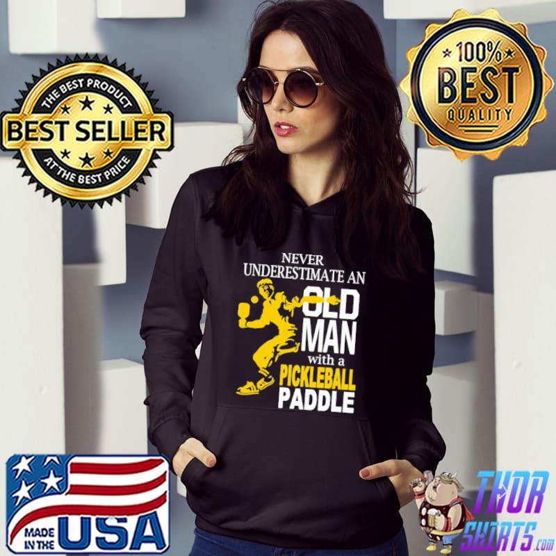 Never Underestimate An Old Man with Pickleball Paddle Shirt Hoodie