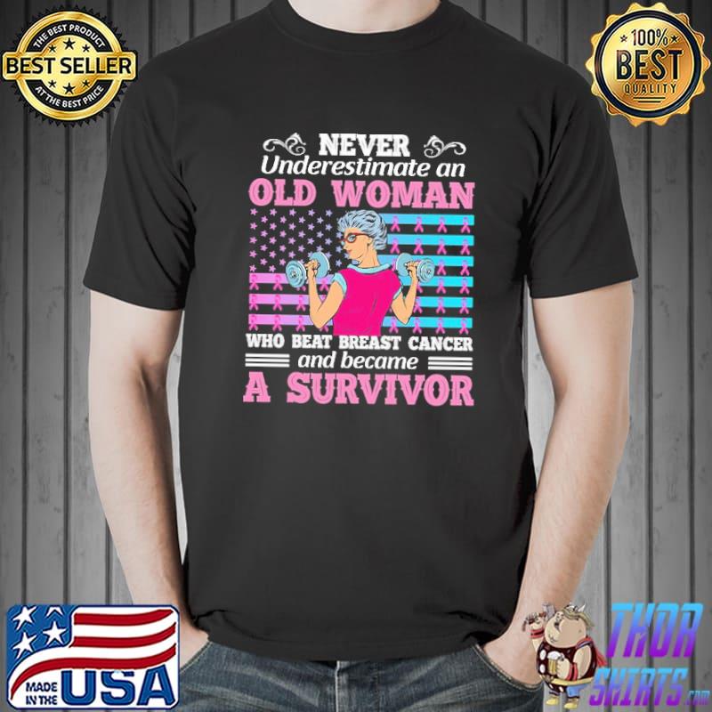 Never Underestimate An Old Woman Who Beat Breast Cancer And Become A Survivor Shirt Unisex