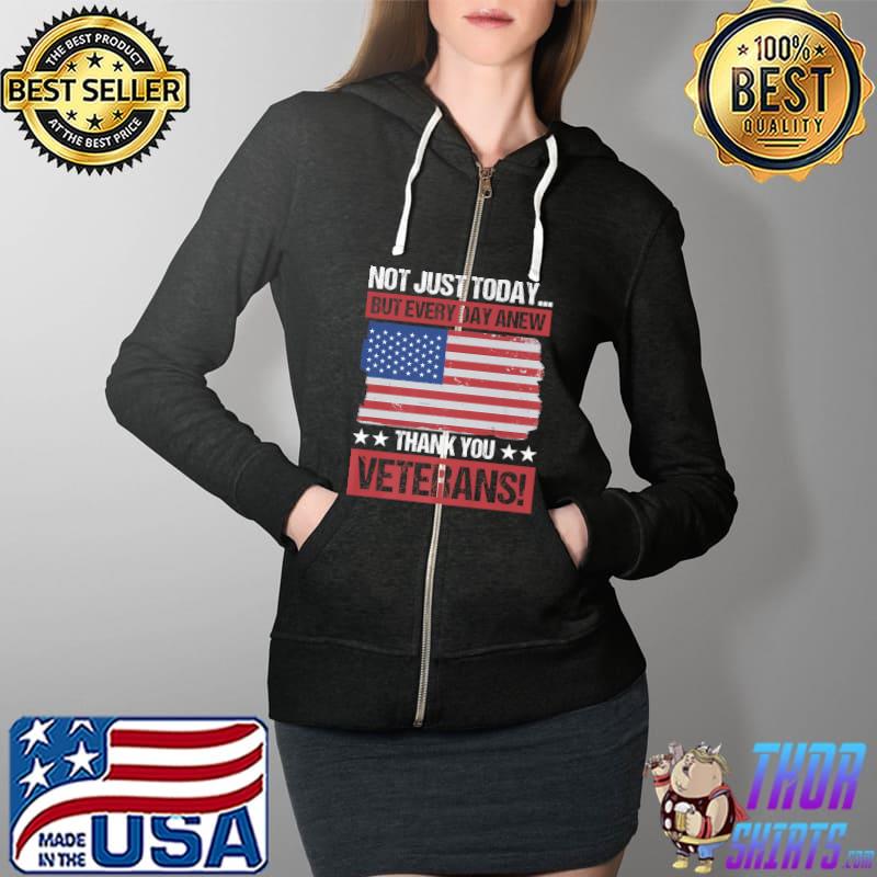 NOT JUST TODAY! THANK YOU VETERANS Gifts Premium T-Shirt Full Zip Hooded