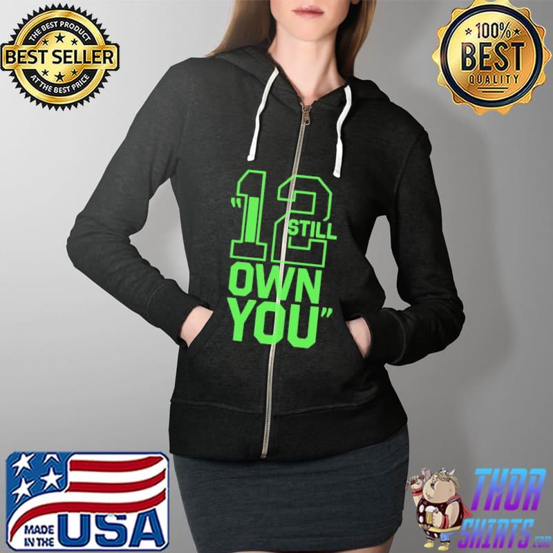 Number 12 Let’s Put I Still Own You On Shirt Full Zip Hooded