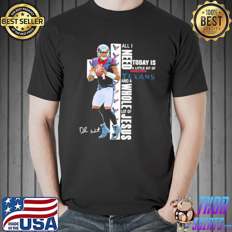 Original Deshaun Watson All I Need Today Is A Little Bit Of Houston Texans And Jesus Signature Shirt Unisex