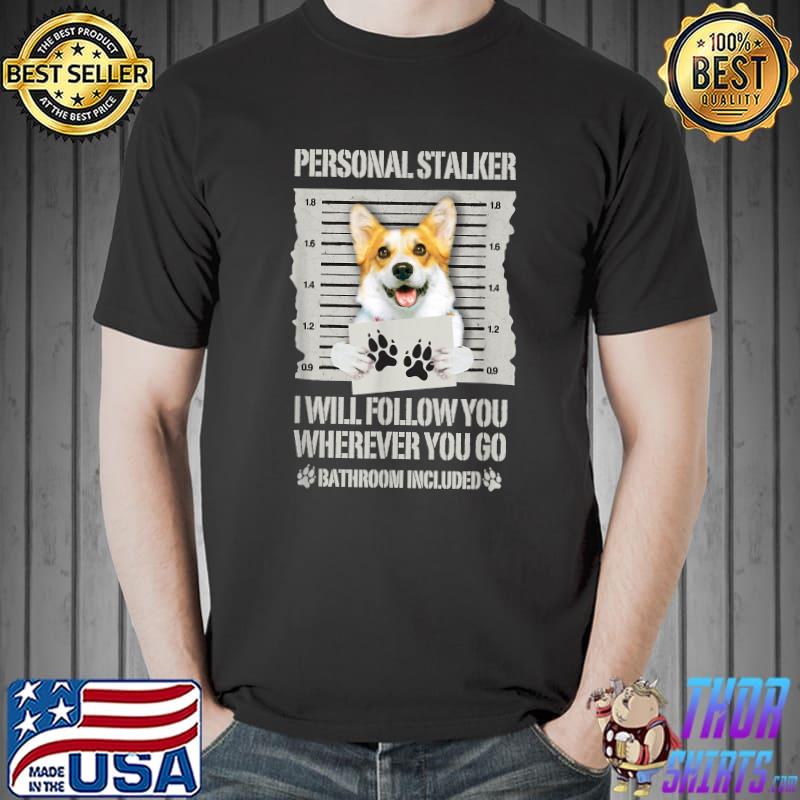 Personal Stalker Dog Corgi T-Shirt Unisex