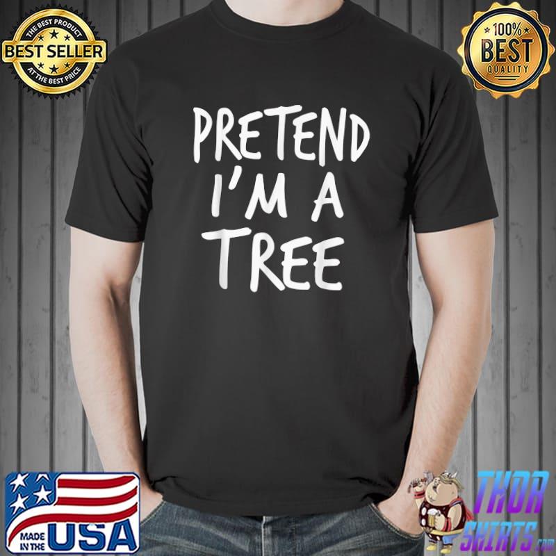 Pretend I'm A Tree Halloween Costume Tree Kids Toddler Adult T-Shirt Unisex