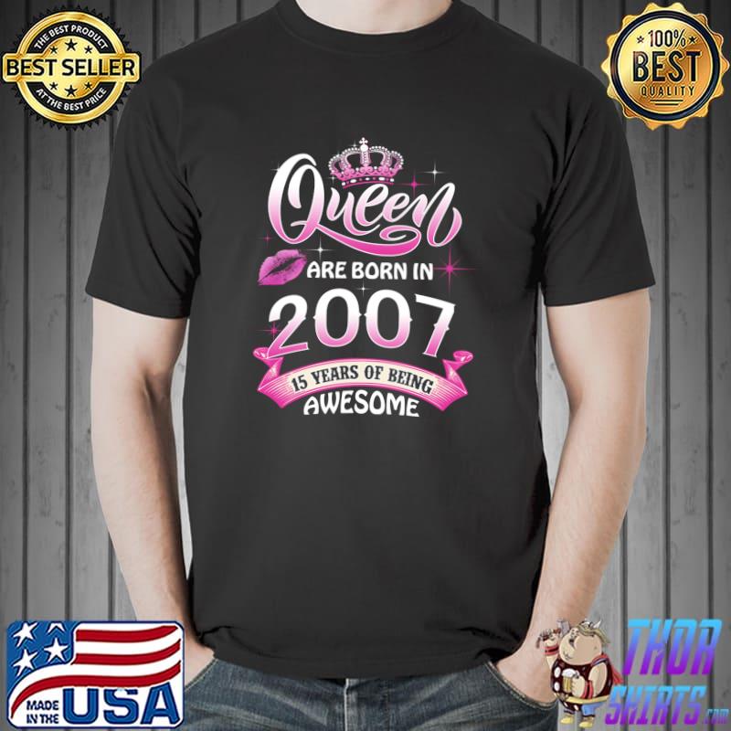 Queen Born In 2007 15 Years Old 15th Birthday T-Shirt