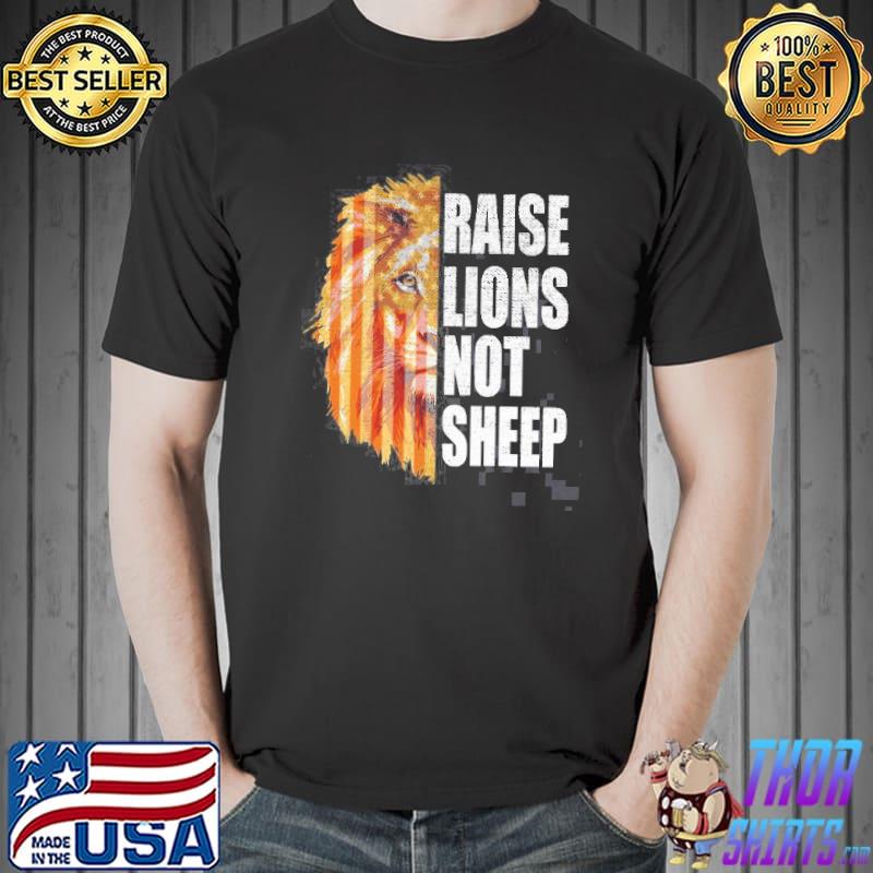 Raise Lions Not Sheep American Flag 4Th Of July Shirt Unisex