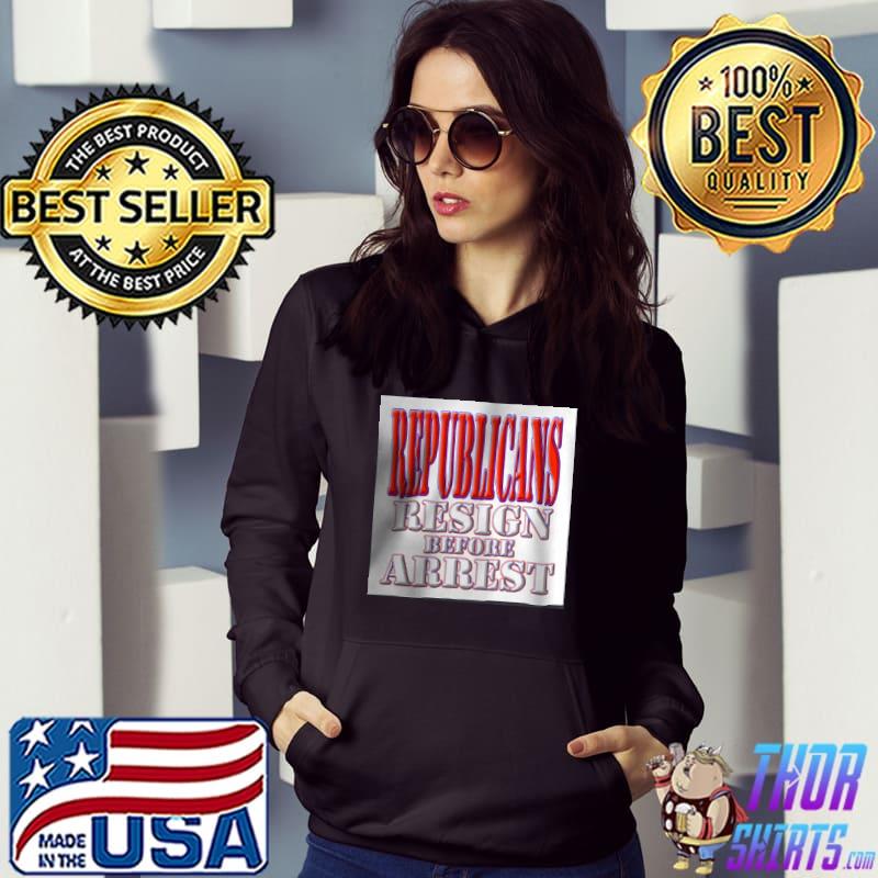 Republicans Resign Before Arrest Shirt