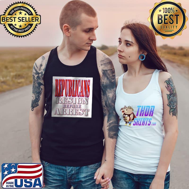 Republicans Resign Before Arrest Shirt Tank Top