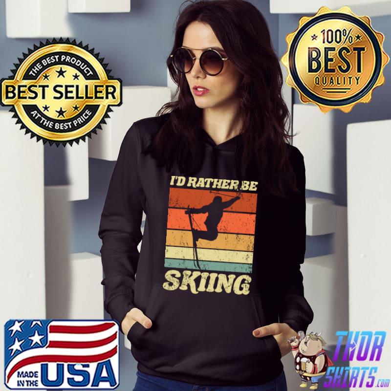 Retro Ski Vacation Winter Sports Skiers I'd Rather Be Skiing T-s Hoodie