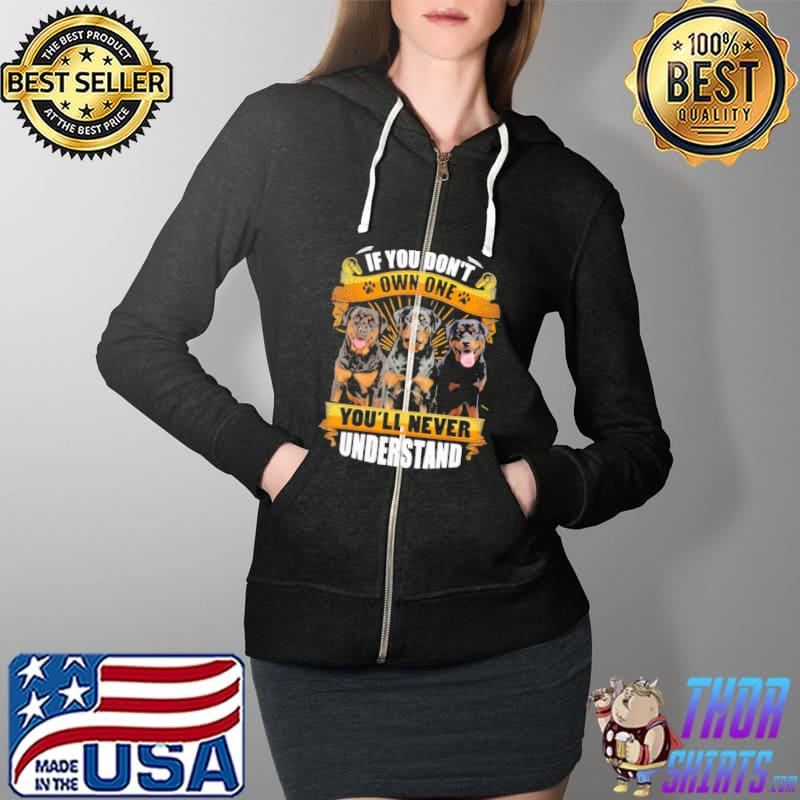 Rottweiler If You Don't Own One You'll Never Understand Shirt Full Zip Hooded