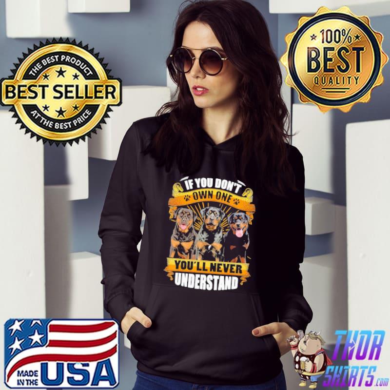 Rottweiler If You Don't Own One You'll Never Understand Shirt