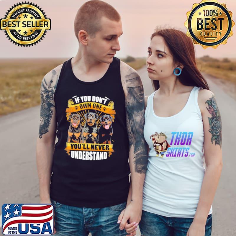 Rottweiler If You Don't Own One You'll Never Understand Shirt Tank Top
