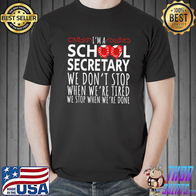 School Secretary we don't stop when we're tired T-Shirt