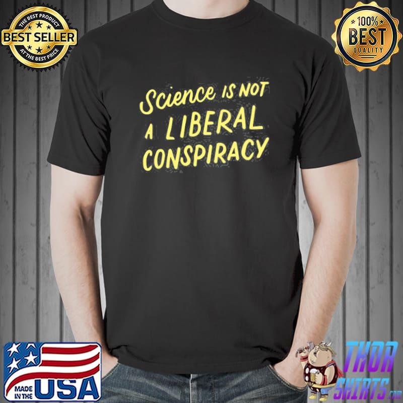 Science Is Not A Liberal Conspiracy s Unisex