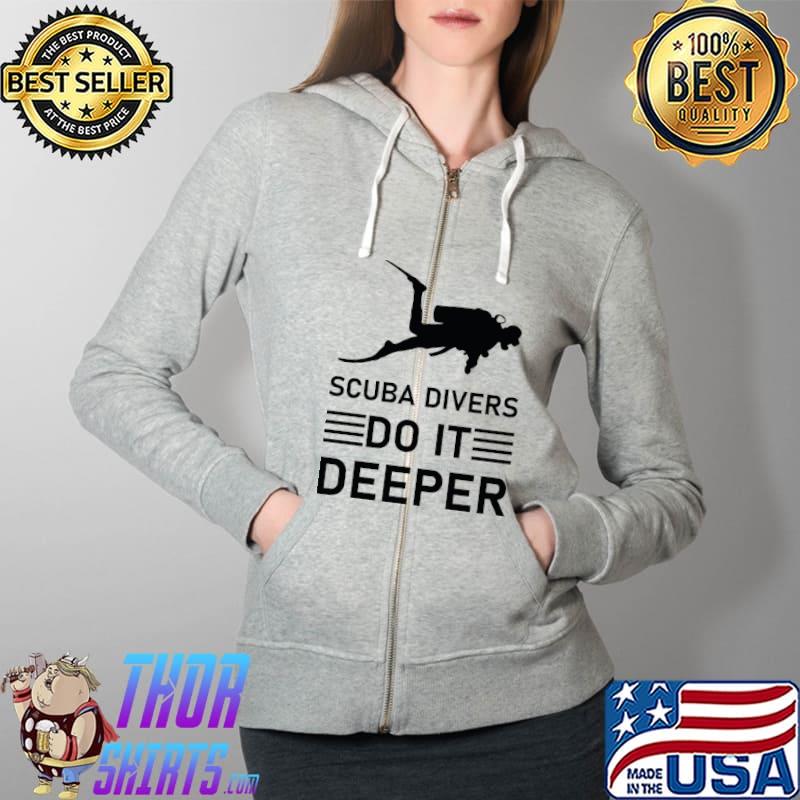 Scuba divers do it deeper T-s Full Zip Hooded