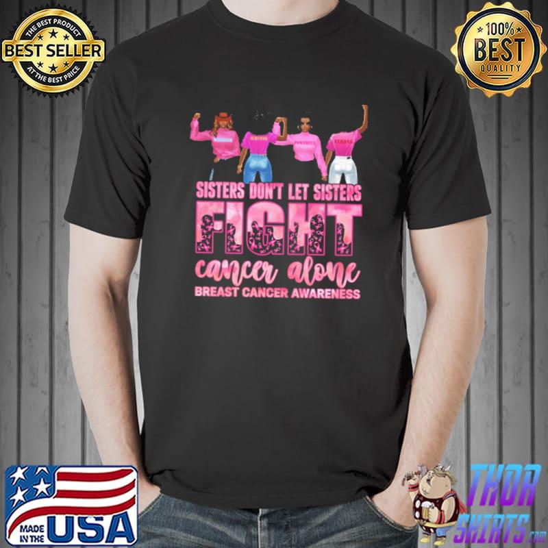 Sisters Don't Let Sisters Fight Cancer Alone Breast Cancer Awareness Shirt