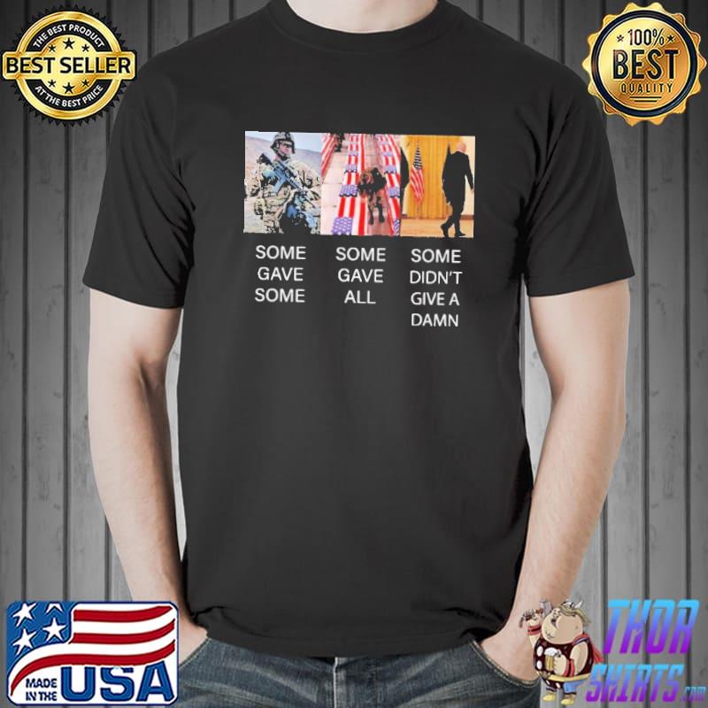 Some Gave Some Some Gave All And Some Didn’t Give A Damn Shirt