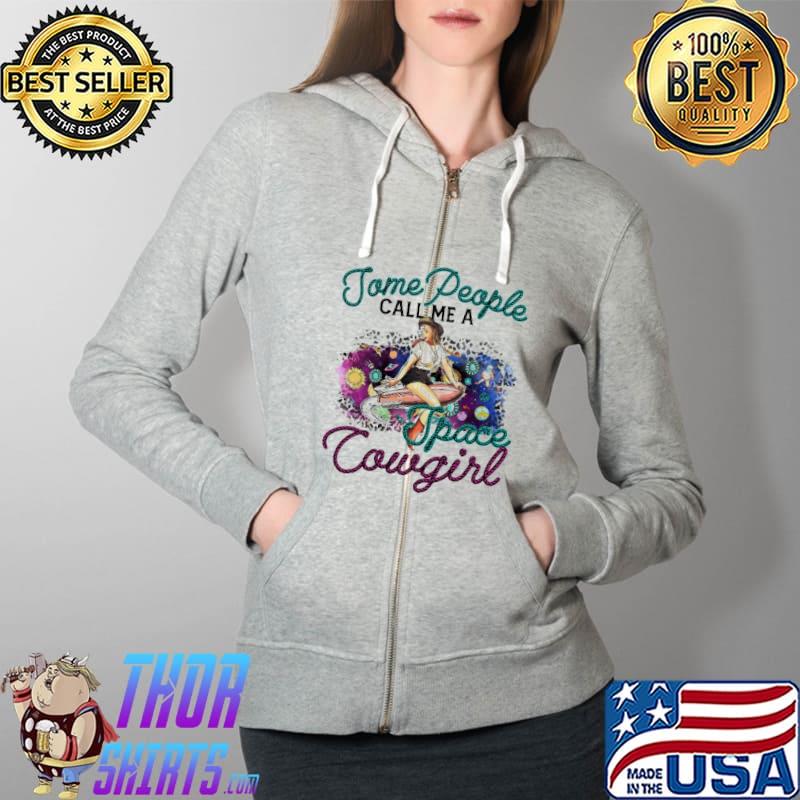Some people call me a space cowgirl s Full Zip Hooded