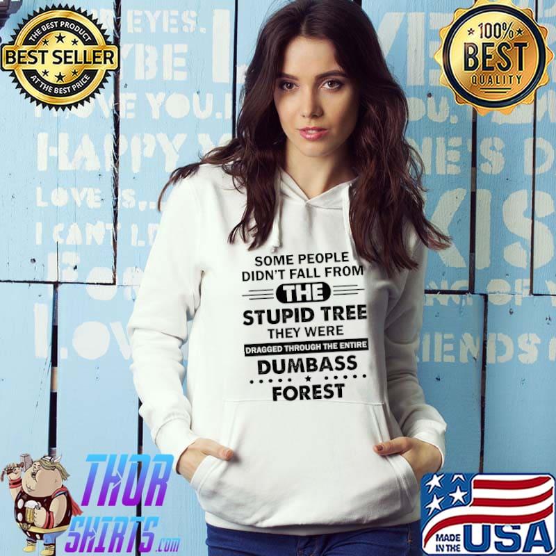 Some People Didn't Fall From The Stupid Tree Funny T-Shirt