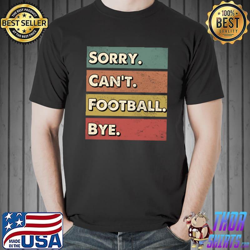 Sorry can't Football bye T-Shirt Unisex