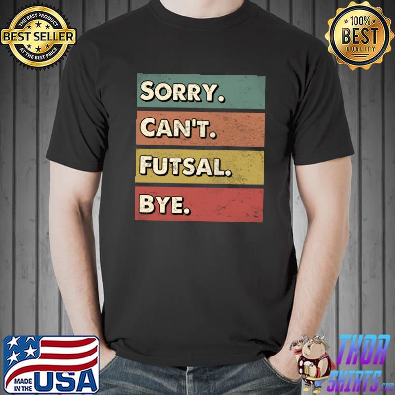 Sorry can't Futsal bye T-Shirt Unisex