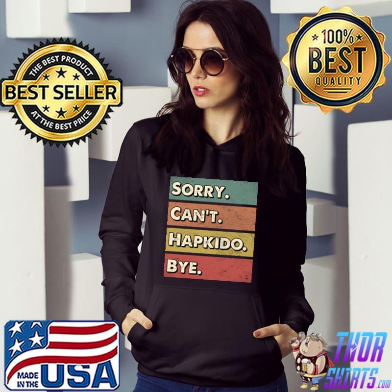 Sorry can't Hapkido bye T-Shirt