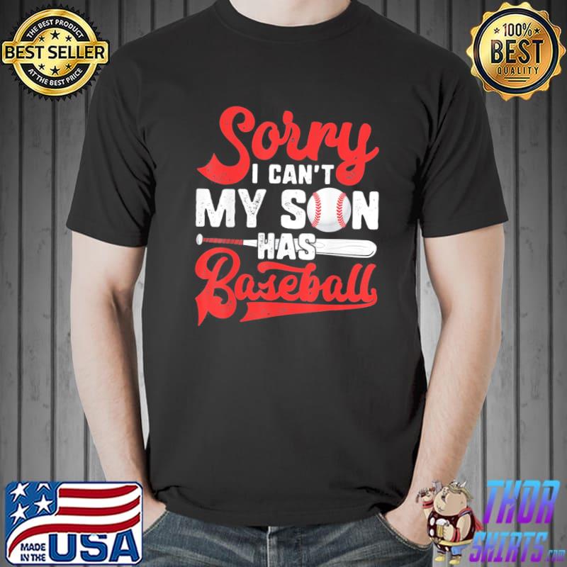 Sorry I Can’t My Son Has Baseball Shirt
