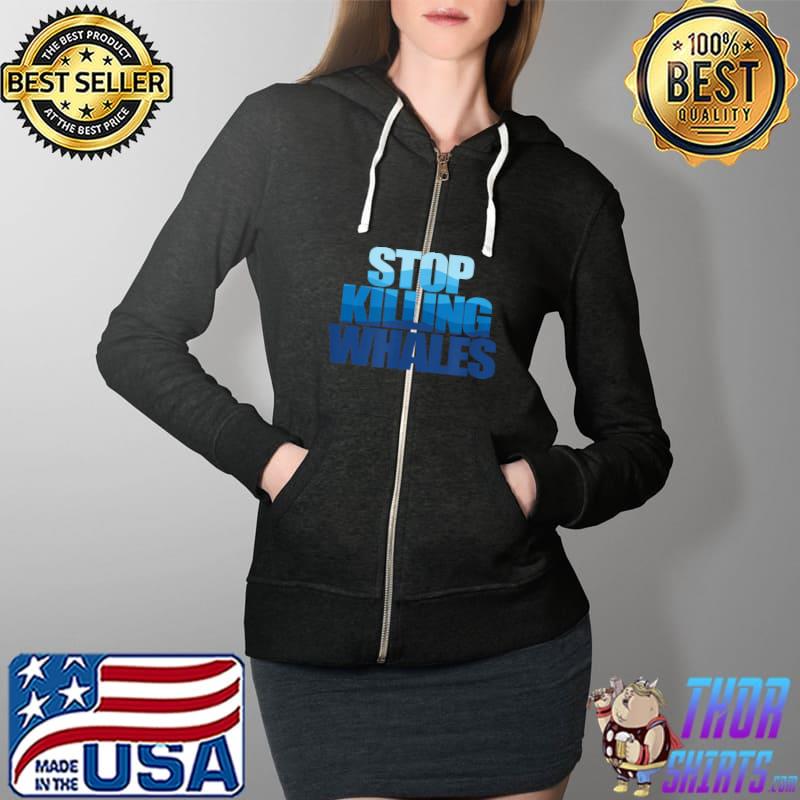 Stop Killing Whales T-Shirt Full Zip Hooded