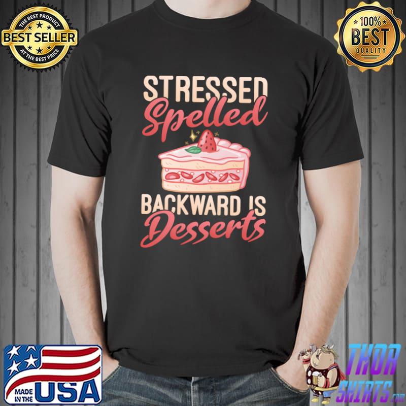 Stressed spelled backward is Desserts Snack Baking Cake T-shirt