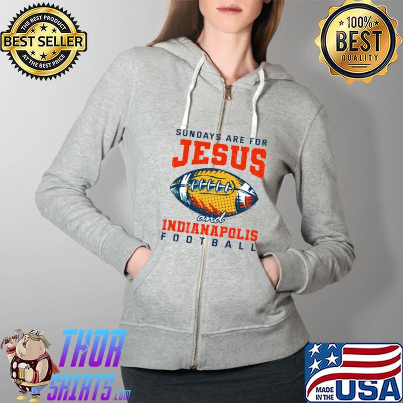 Sundays are for Jesus and Indianapolis Football Indiana T-s Full Zip Hooded