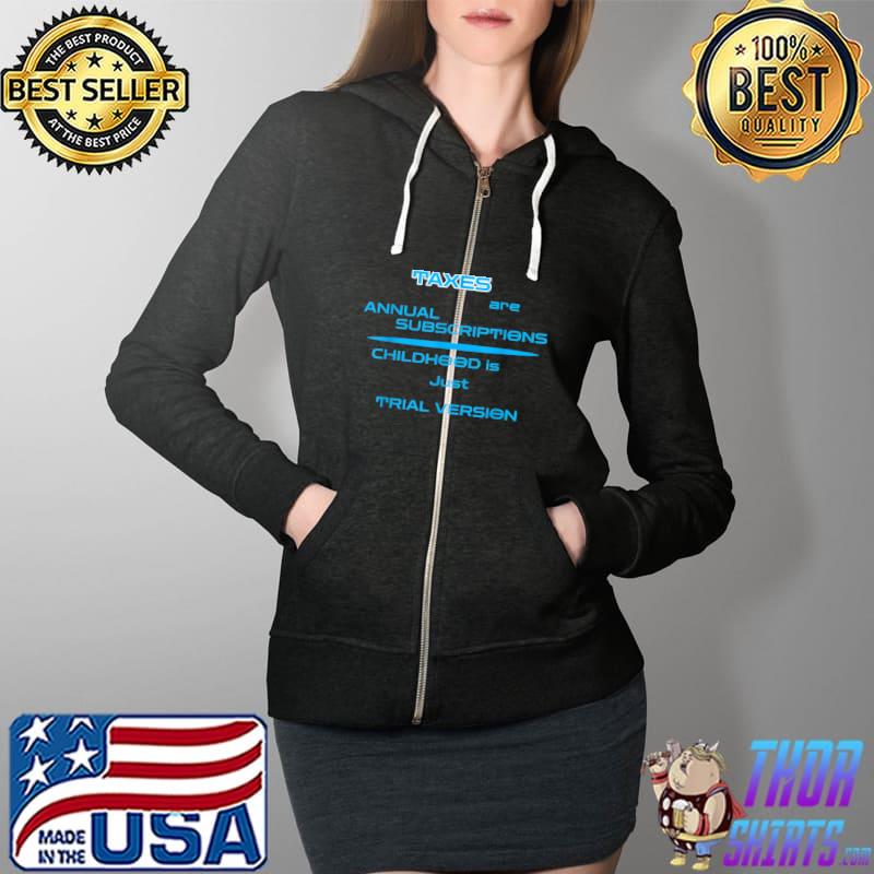 Taxes are Annual Subscriptions Funny T-Shirt Full Zip Hooded