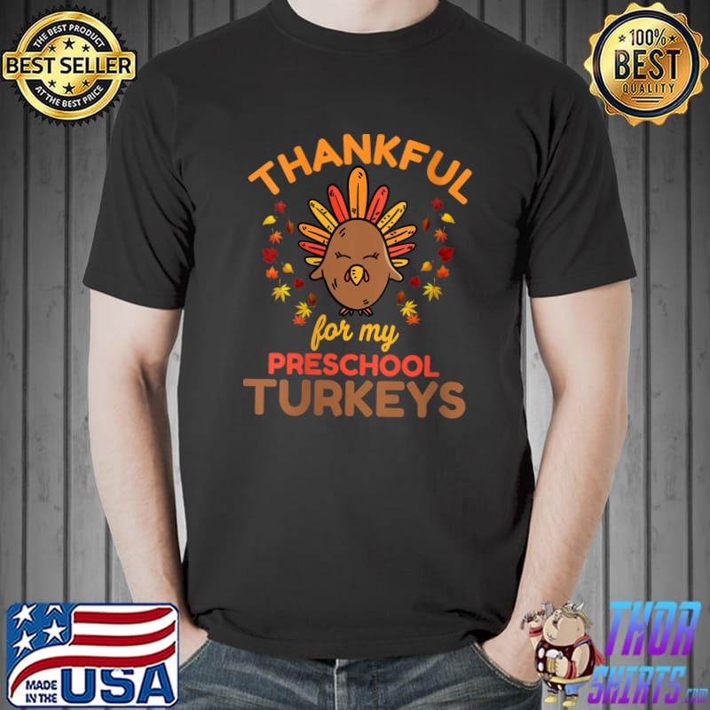 Teacher Thankful For My Preschool Turkeys Thanksgiving T-Shirt